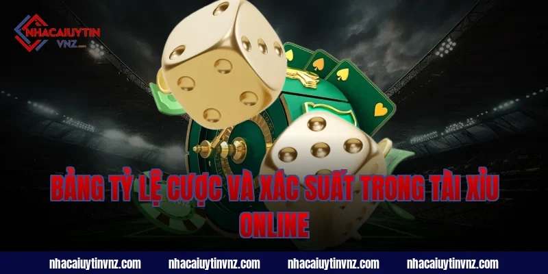 Bảng Tỷ Lệ Cược Và Xác Suất Trong Tài Xỉu Online