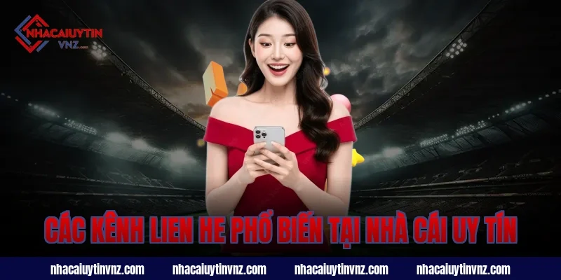 Các kênh lien he phổ biến tại nhà cái uy tín