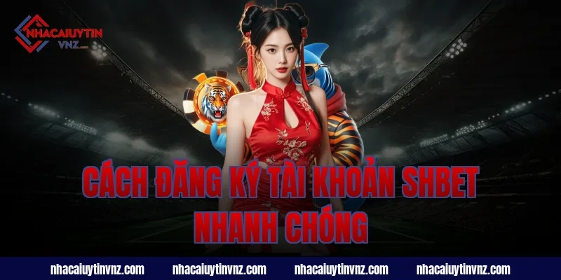 Cách đăng ký tài khoản shbet nhanh chóng