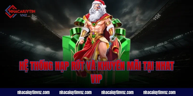 Hệ thống nạp rút và khuyến mãi tại nhat vip
