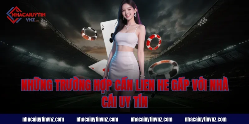 Những trường hợp cần lien he gấp với nhà cái uy tín