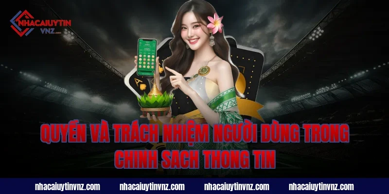 Quyền và trách nhiệm người dùng trong chính sách thông tin nhà cái uy tín