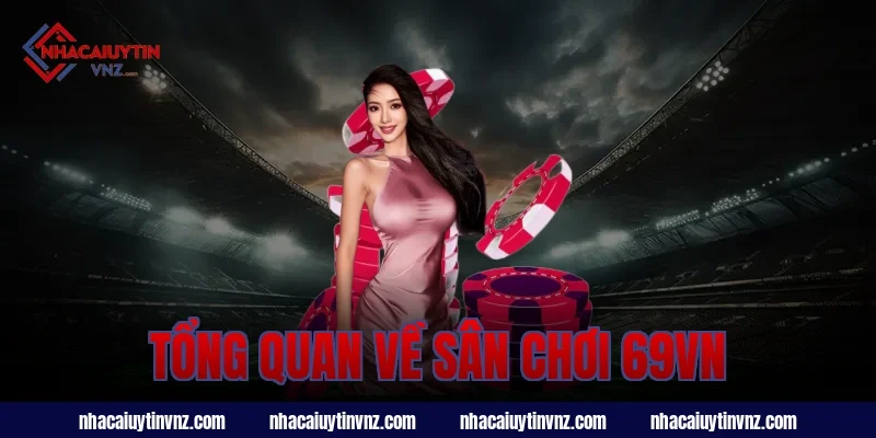 Tổng quan về sân chơi 69vn