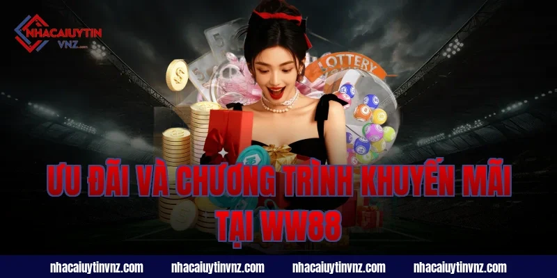 Ưu Đãi Và Chương Trình Khuyến Mãi Tại Nhà Cái Uy Tín WW88
